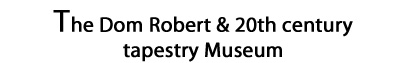 The Dom Robert & 20th centurt tapestry Museum